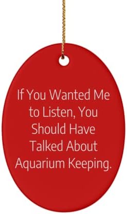 Сладки подаръци за съхранение на аквариума, Ако сте искали да ме послуша, ще трябва да говоря За Аквариум.,